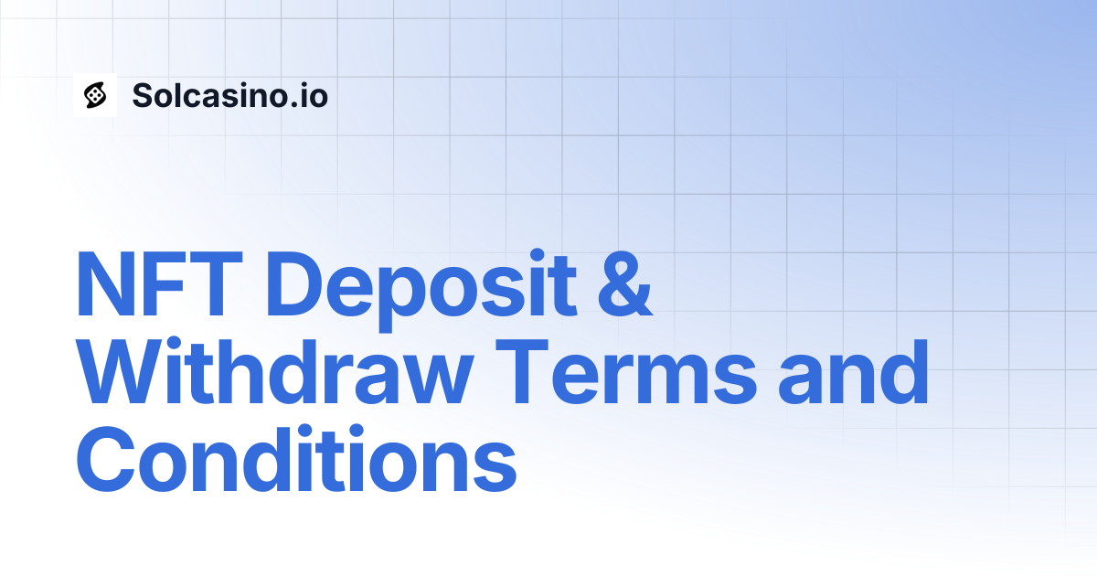 NFT Deposit & Withdraw Terms and Conditions | Solcasino.io